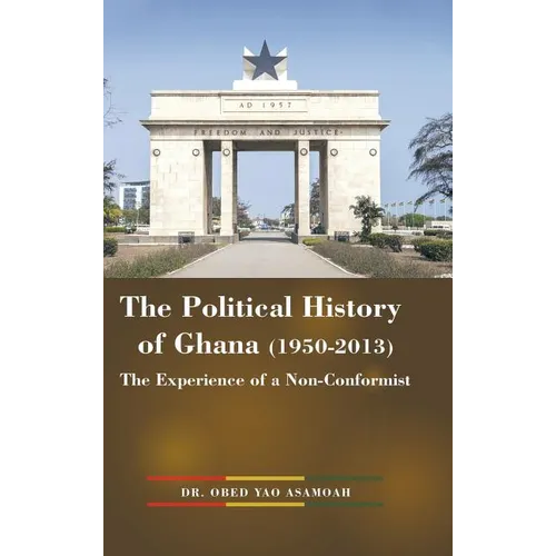 The Political History of Ghana (1950-2013): The Experience of a Non-Conformist