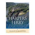 Harpers Ferry: The History of the Federal Armory that Became One of America's Most Famous National Parks