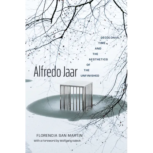 Alfredo Jaar: Decolonial Time and the Aesthetics of the Unfinished