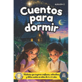 Cuentos para dormir: Un libro de cuentos infantiles inspiradores para niños y niñas entre 6 a 12 años, lleno de enseñanzas que impulsarán la confianza