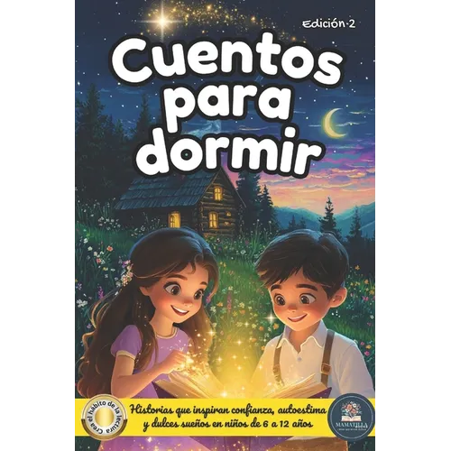 Cuentos para dormir: Un libro de cuentos infantiles inspiradores para niños y niñas entre 6 a 12 años, lleno de enseñanzas que impulsarán la confianza