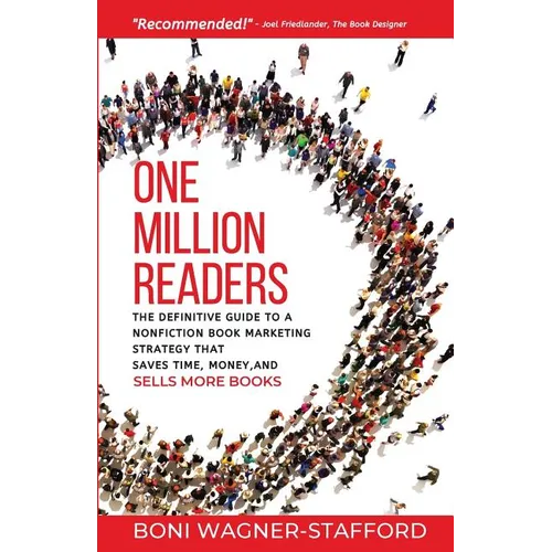 One Million Readers: The Definitive Guide to a Nonfiction Book Marketing Strategy That Saves Time, Money, and Sells More Books