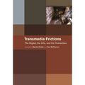 Transmedia Frictions: The Digital, the Arts, and the Humanities