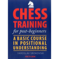 Chess Training for Post-Beginners: A Basic Course in Positional Understanding