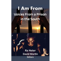 I Am From: Voices From a Prison in the South-Felon Poems/Prison Poems