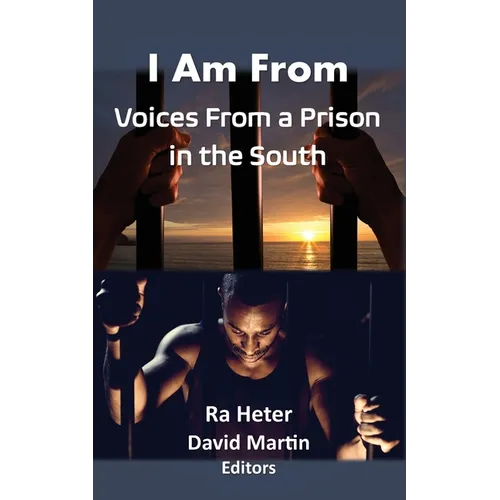 I Am From: Voices From a Prison in the South-Felon Poems/Prison Poems