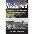Rickwood: How America's Oldest Ballpark Forged Baseball's Legends