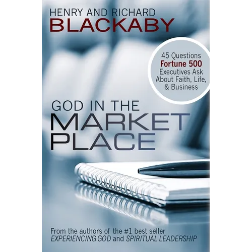 God in the Marketplace: 45 Questions Fortune 500 Executives Ask About Faith, Life, and Business
