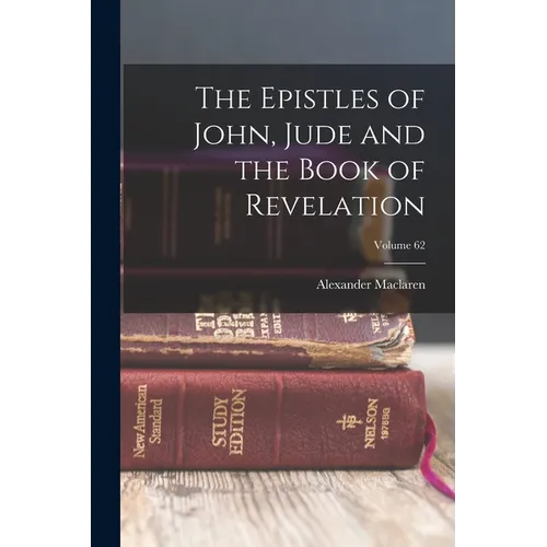 The Epistles of John, Jude and the Book of Revelation; Volume 62