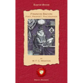Francis Bacon. Poet, Prophet, Philosopher