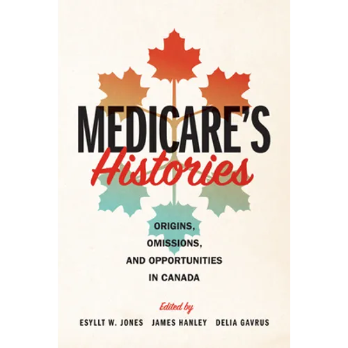 Medicare's Histories: Origins, Omissions, and Opportunities in Canada