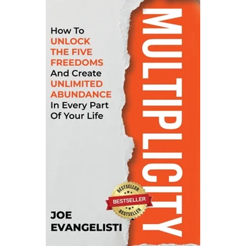 Multiplicity: How to Unlock the Five Freedoms and Create Unlimited Abundance in Every Part of Your Life