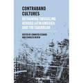 Contraband Cultures: Reframing Smuggling Across Latin America and the Caribbean