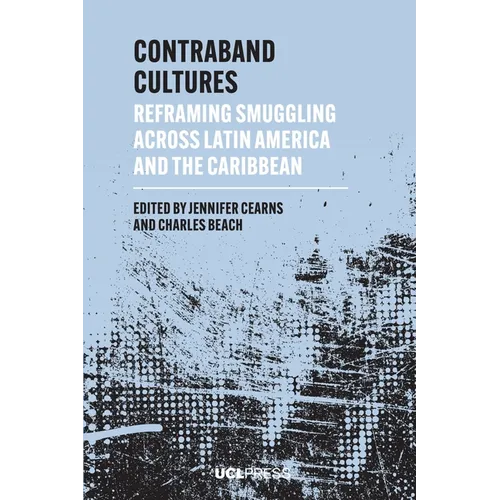 Contraband Cultures: Reframing Smuggling Across Latin America and the Caribbean
