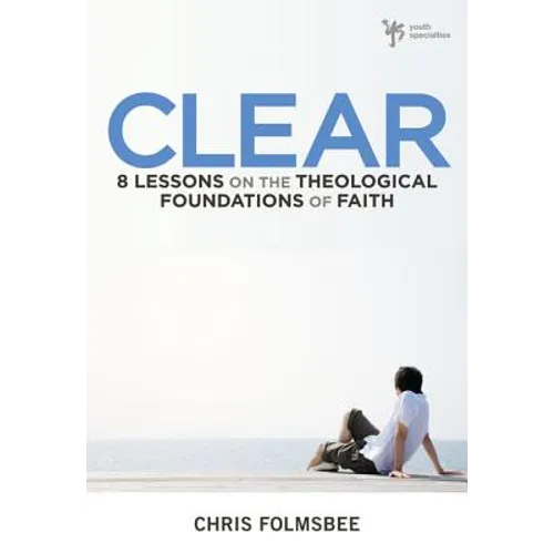The Clear: 8 Lessons on the Theological Foundations of Faith