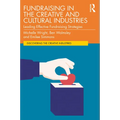 Fundraising in the Creative and Cultural Industries: Leading Effective Fundraising Strategies