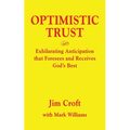 Optimistic Trust: Exhilarating Anticipation That Foresees and Receives God's Best