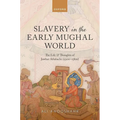 Slavery in the Early Mughal World: The Life and Thoughts of Jawhar Aftabachi (1520s-1580s)