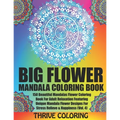 BIG Flower Mandala Coloring Book: 150 Beautiful Mandalas Flower Coloring Book For Adult Relaxation Featuring Unique Mandala Flower Designs For Stress