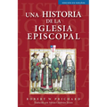 Una Historia de la Iglesia Episcopal: Edición En Español