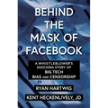 Behind the Mask of Facebook: A Whistleblower's Shocking Story of Big Tech Bias and Censorship