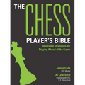 The Chess Player's Bible: Illustrated Strategies for Staying Ahead of the Game