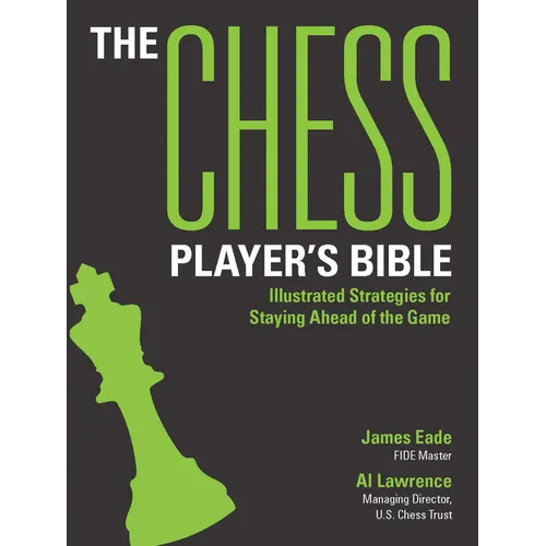The Chess Player's Bible: Illustrated Strategies for Staying Ahead of the Game