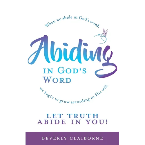 Abiding in God's Word: When we abide in God's word, we begin to grow according to His will.