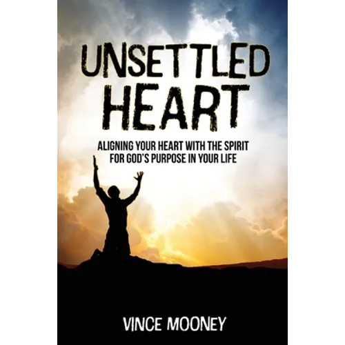 Unsettled Heart: Aligning Your Heart with the Spirit for God's Purpose in Your Life