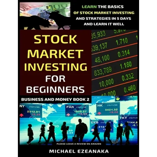 Stock Market Investing For Beginners: Learn The Basics Of Stock Market Investing And Strategies In 5 Days And Learn It Well
