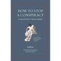 How to Stop a Conspiracy: An Ancient Guide to Saving a Republic