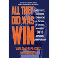 All They Did Was Win: Shootouts, Shockers & Cambacks on the Road to Auburn's Improbable 2010 National Championship