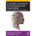 A Scientific Framework for Compassion and Social Justice: Lessons in Applied Behavior Analysis