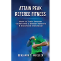 Attain Peak Referee Fitness: How to Train Smarter to Become a Better Referee & Balanced Individual