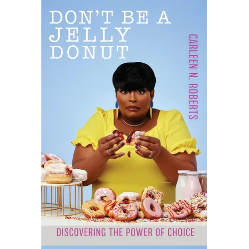 Don't be A Jelly Donut: Discovering The Power of Choice:: Discovering The Power of Choice