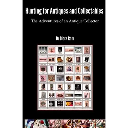 Hunting for Antiques and Collectables: The Adventures of an Antique Collector