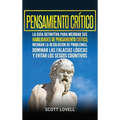 Pensamiento crítico: La guía definitiva para mejorar sus habilidades de pensamiento crítico, mejorar la resolución de problemas, dominar las falacias