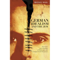 German Idealism and the Jew: The Inner Anti-Semitism of Philosophy and German Jewish Responses