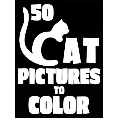 50 Cat Pictures to Color: A Cat Lovers Colouring Gift for Moms, Dads, Daughters, and More!