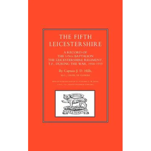 FIFTH LEICESTERSHIRE. A Record of the 1/5th Battalion the Leicestershire Regiment, TF, during the War 1914-1919