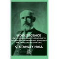 Adolescence - Its Psychology and Its Relations to Physiology, Anthropology, Sociology, Sex, Crime, and Religion (1931)