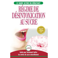 Régime de Désintoxication au Sucre: Liberez-vous et Battez votre addiction au sucre + Régime pour augmenter votre énergie et recettes sans sucre (Livr