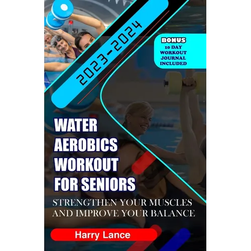 Water Aerobics Workout For Seniors: Strengthen Your Muscles and Improve Your Balance