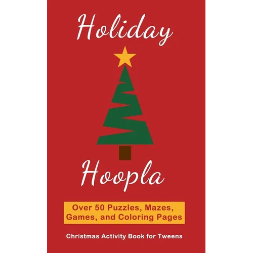 Holiday Hoopla: Christmas Activity Book for Tweens with Puzzles, Mazes, Games, and Coloring Pages