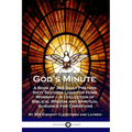 God's Minute: A Book of 365 Daily Prayers Sixty Seconds Long for Home Worship - A Collection of Biblical Wisdom and Spiritual Guidance for Christians