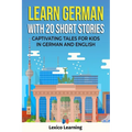 Learn German With 20 Short Stories - Captivating Tales for Kids in German and English
