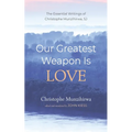 Our Greatest Weapon Is Love: The Essential Writings of Christophe Munzihirwa, Sj