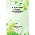 A Master of Fortune: Being Further Adventures of Captain Kettle
