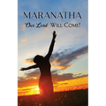 Maranatha: Our Lord Will Come!