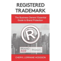 Registered Trademark: The Business Owners' Essential Guide to Brand Protection
